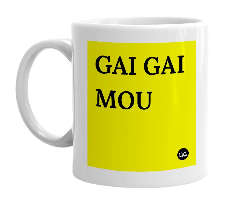 White mug with 'GAI GAI MOU' in bold black letters