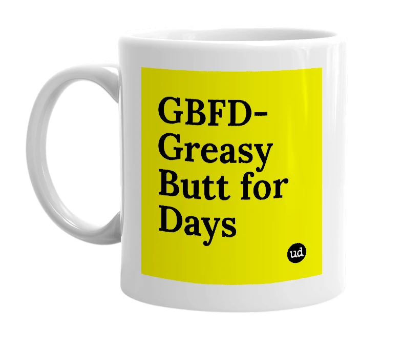 White mug with 'GBFD-Greasy Butt for Days' in bold black letters