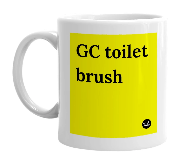 White mug with 'GC toilet brush' in bold black letters