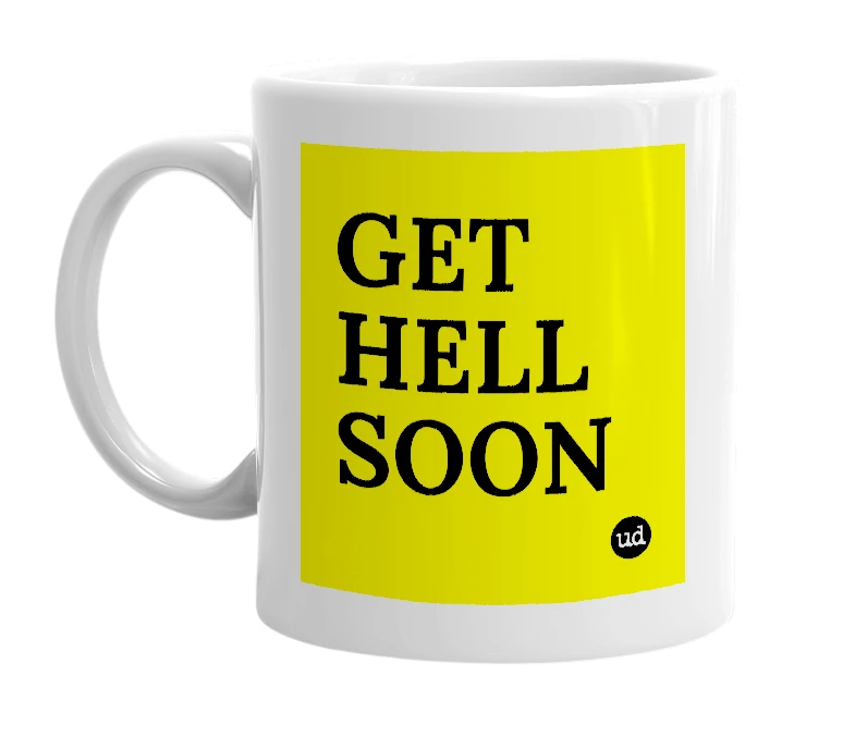 White mug with 'GET HELL SOON' in bold black letters