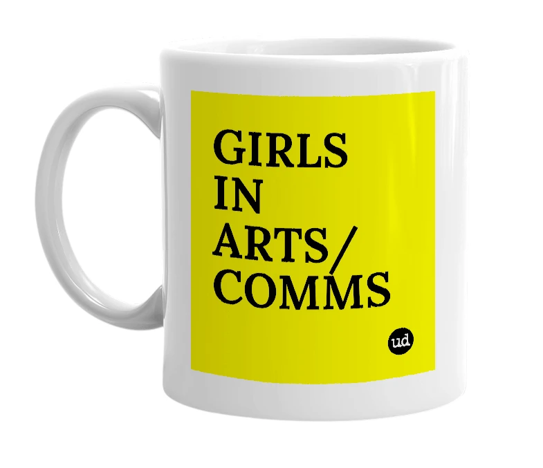 White mug with 'GIRLS IN ARTS/COMMS' in bold black letters