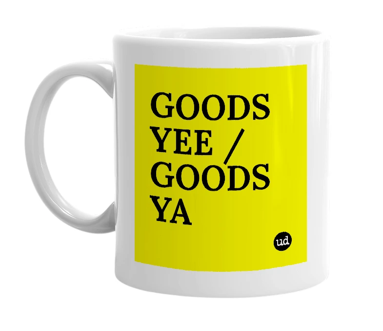 White mug with 'GOODS YEE / GOODS YA' in bold black letters