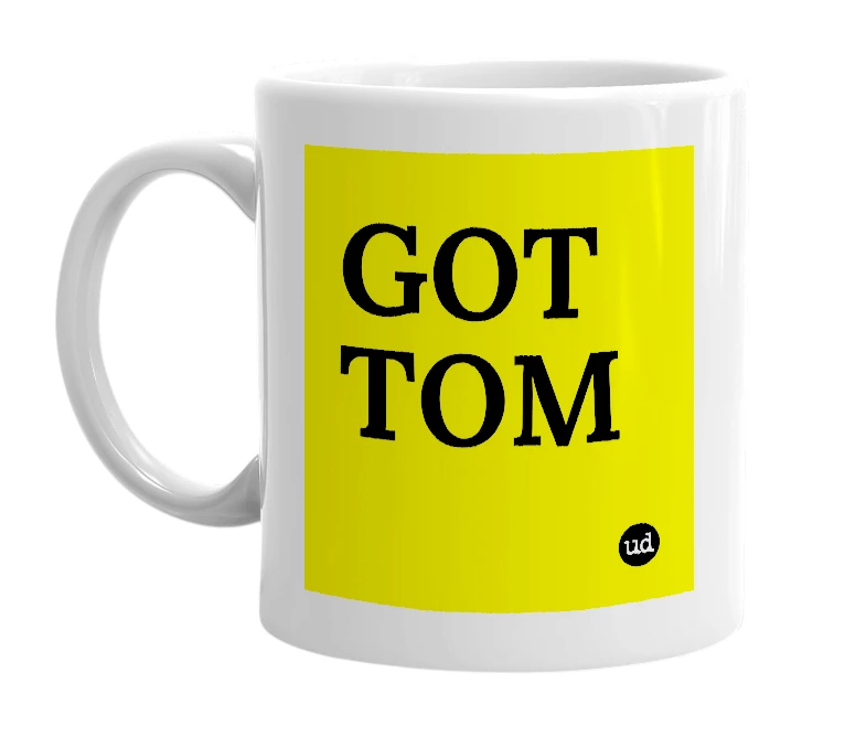 White mug with 'GOT TOM' in bold black letters