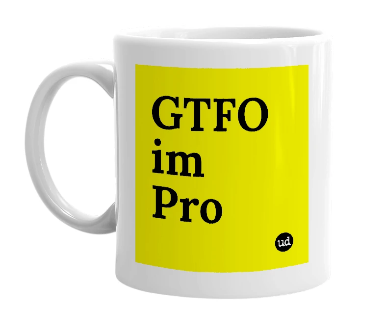 White mug with 'GTFO im Pro' in bold black letters
