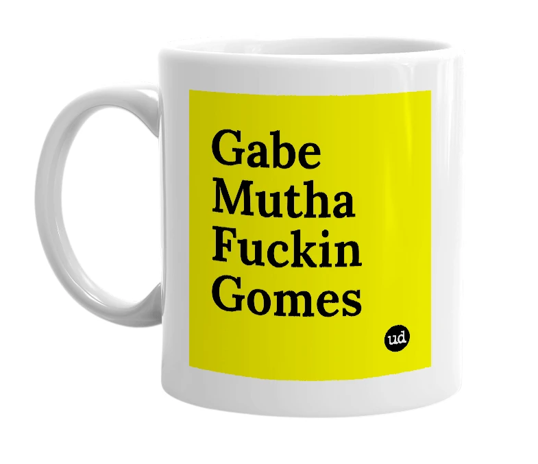 White mug with 'Gabe Mutha Fuckin Gomes' in bold black letters