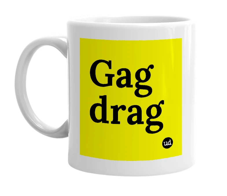White mug with 'Gag drag' in bold black letters