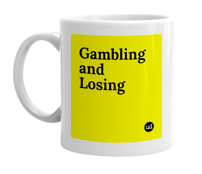 White mug with 'Gambling and Losing' in bold black letters