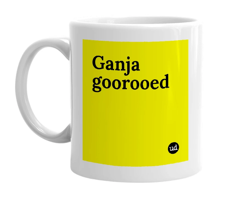 White mug with 'Ganja goorooed' in bold black letters