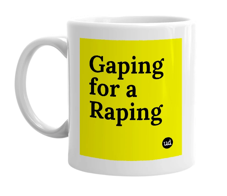 White mug with 'Gaping for a Raping' in bold black letters