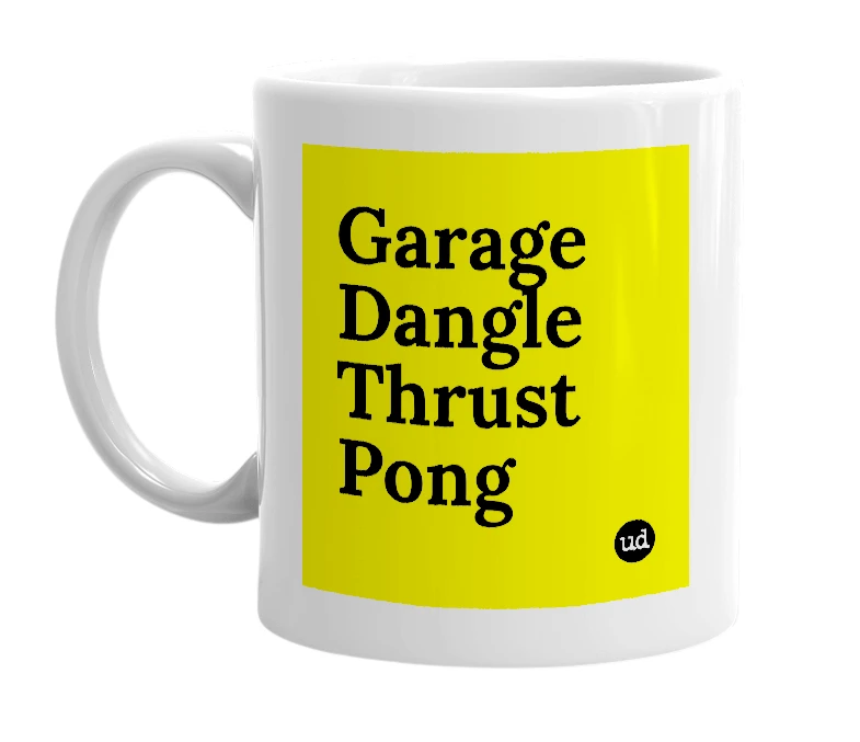 White mug with 'Garage Dangle Thrust Pong' in bold black letters
