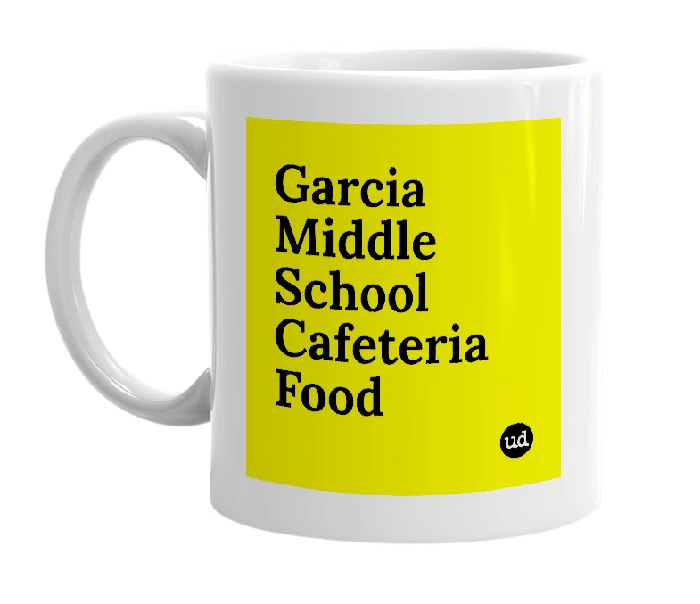 White mug with 'Garcia Middle School Cafeteria Food' in bold black letters