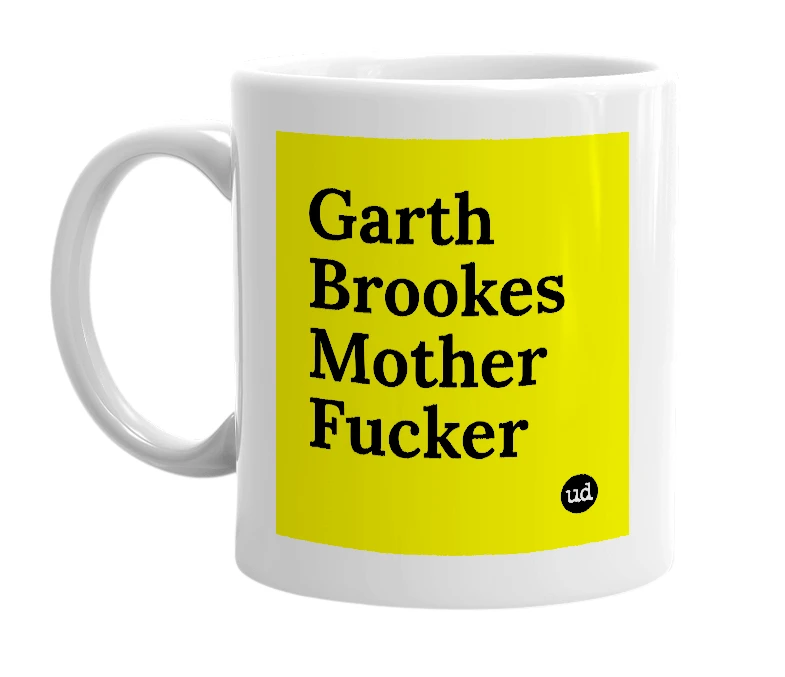 White mug with 'Garth Brookes Mother Fucker' in bold black letters