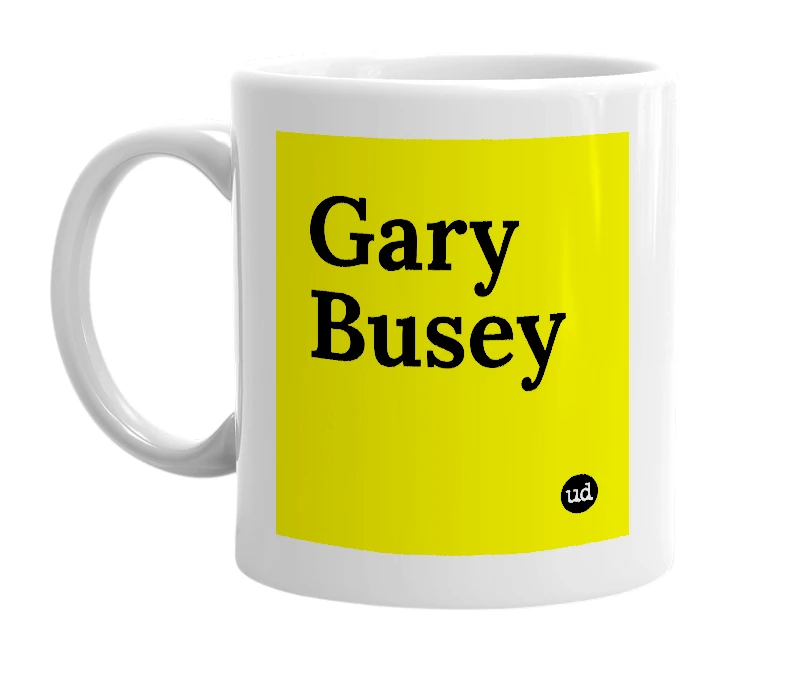 White mug with 'Gary Busey' in bold black letters