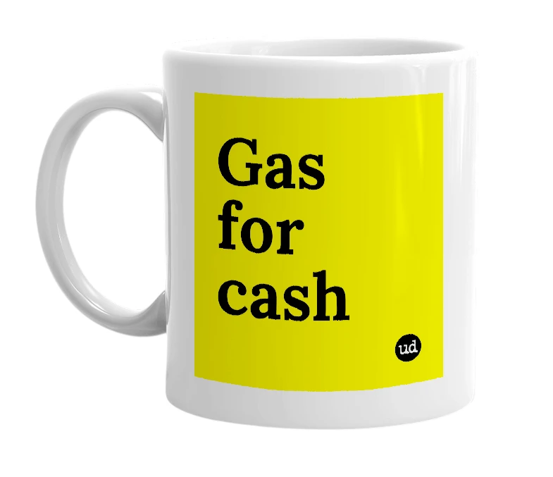 White mug with 'Gas for cash' in bold black letters