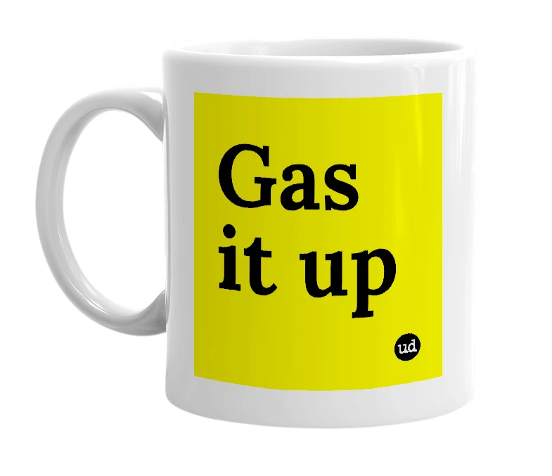 White mug with 'Gas it up' in bold black letters