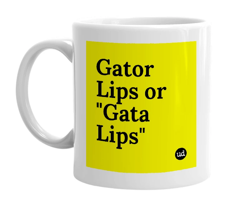 White mug with 'Gator Lips or "Gata Lips"' in bold black letters