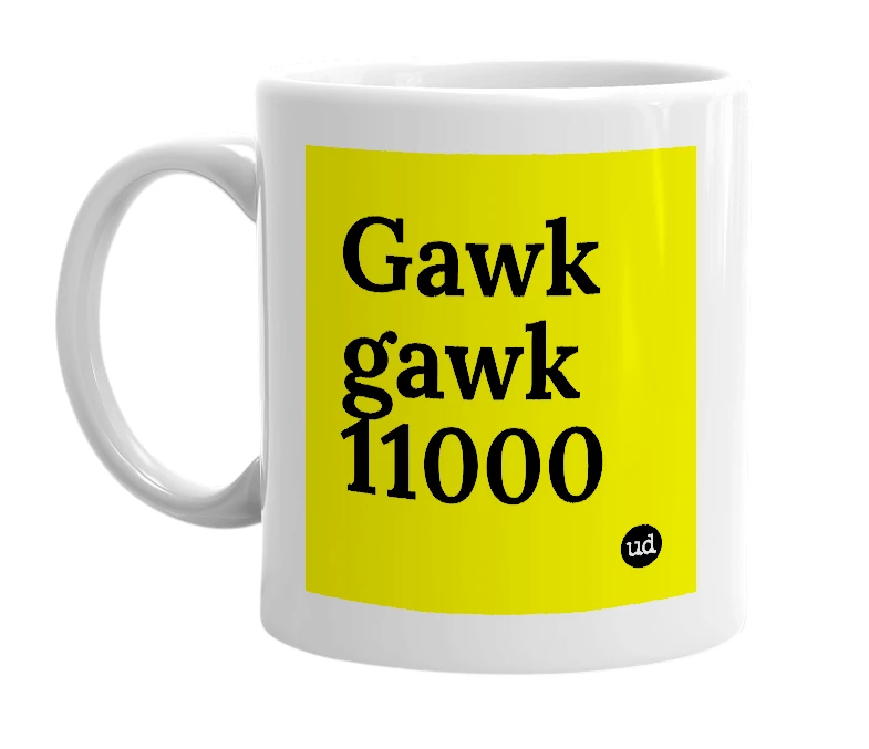 White mug with 'Gawk gawk 11000' in bold black letters