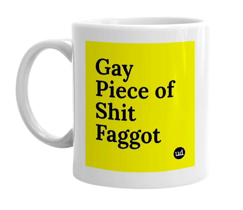 White mug with 'Gay Piece of Shit Faggot' in bold black letters