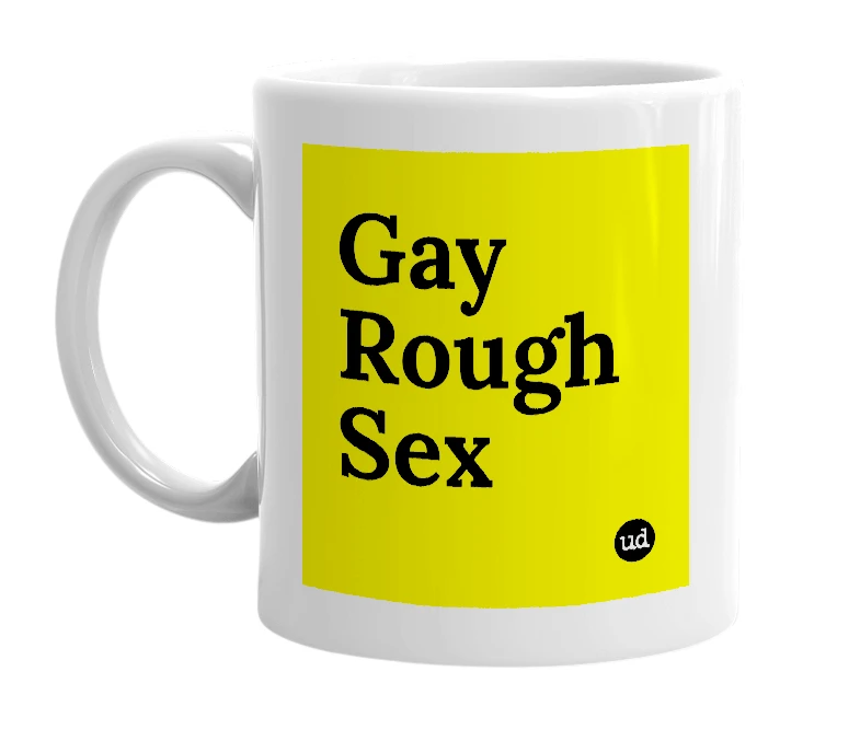 White mug with 'Gay Rough Sex' in bold black letters