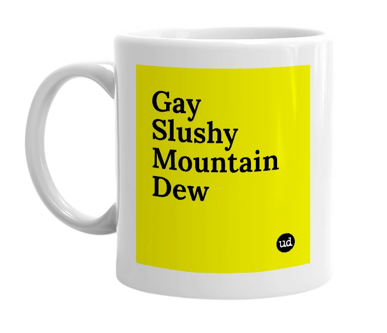 White mug with 'Gay Slushy Mountain Dew' in bold black letters