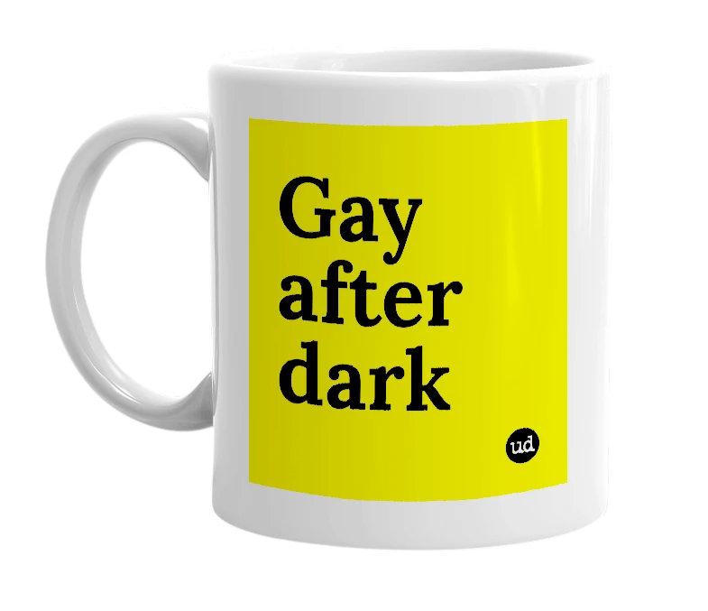White mug with 'Gay after dark' in bold black letters