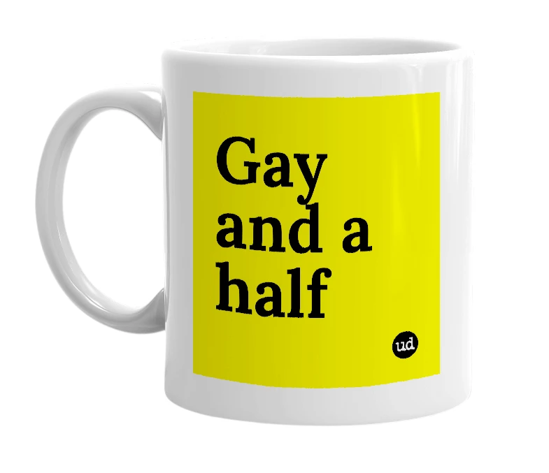White mug with 'Gay and a half' in bold black letters