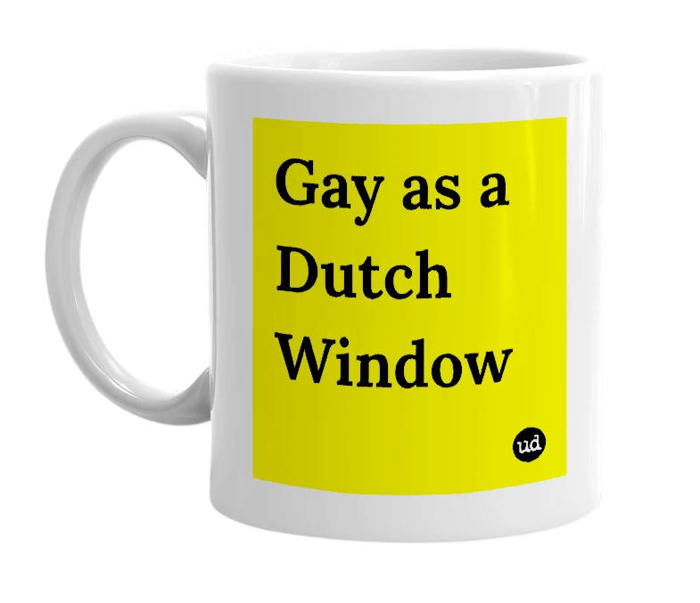 White mug with 'Gay as a Dutch Window' in bold black letters