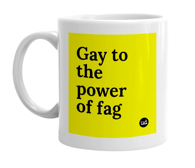 White mug with 'Gay to the power of fag' in bold black letters