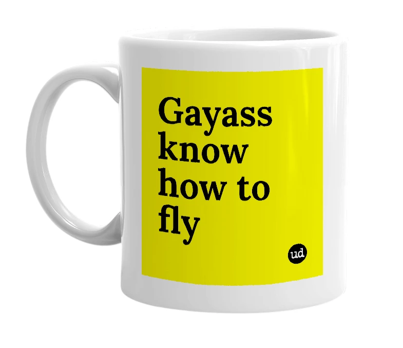 White mug with 'Gayass know how to fly' in bold black letters