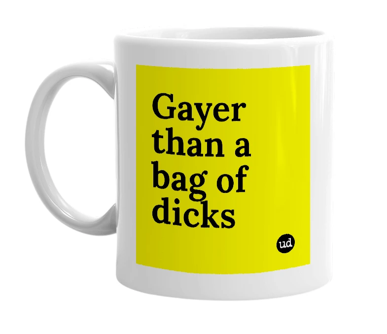 White mug with 'Gayer than a bag of dicks' in bold black letters