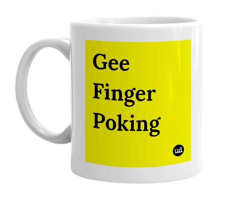 White mug with 'Gee Finger Poking' in bold black letters