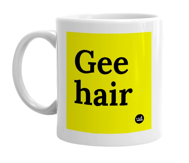 White mug with 'Gee hair' in bold black letters