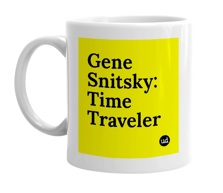 White mug with 'Gene Snitsky: Time Traveler' in bold black letters