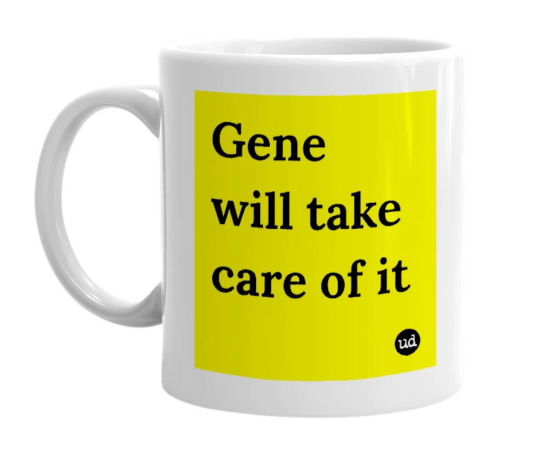 White mug with 'Gene will take care of it' in bold black letters