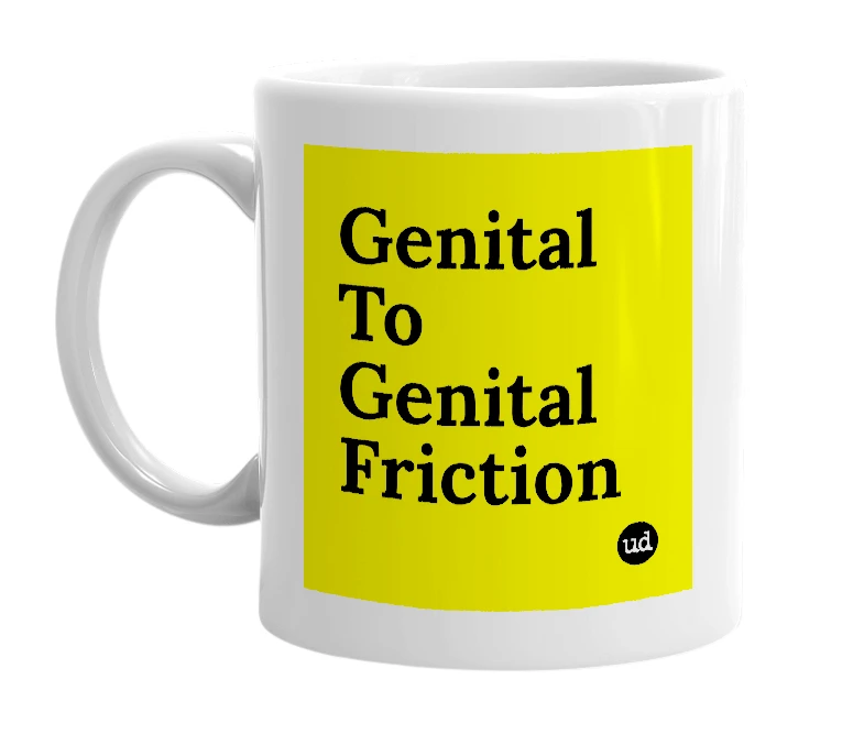 White mug with 'Genital To Genital Friction' in bold black letters