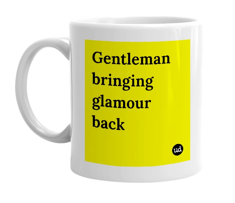 White mug with 'Gentleman bringing glamour back' in bold black letters