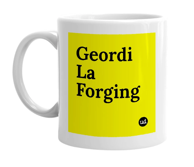 White mug with 'Geordi La Forging' in bold black letters