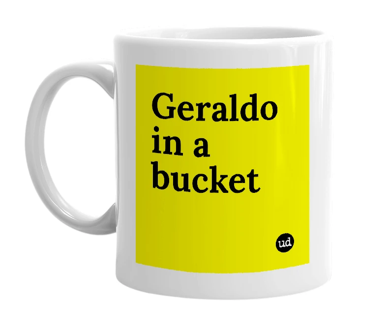 White mug with 'Geraldo in a bucket' in bold black letters