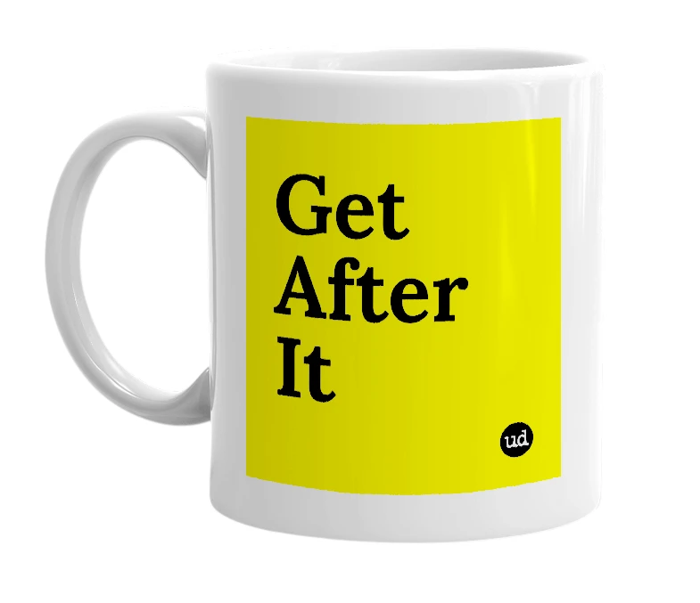 White mug with 'Get After It' in bold black letters