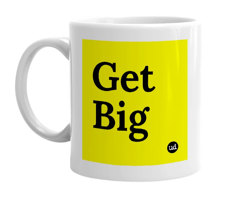 White mug with 'Get Big' in bold black letters