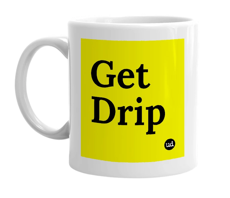 White mug with 'Get Drip' in bold black letters