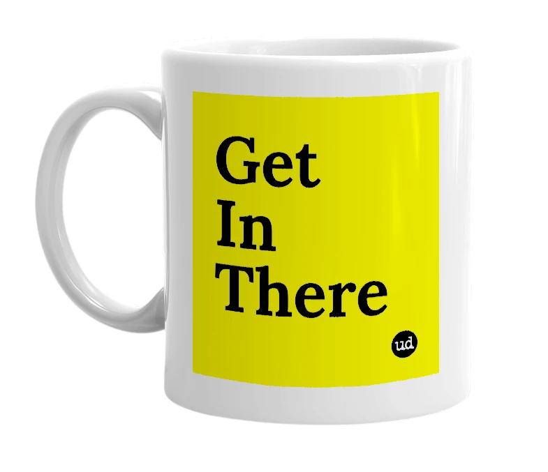 White mug with 'Get In There' in bold black letters