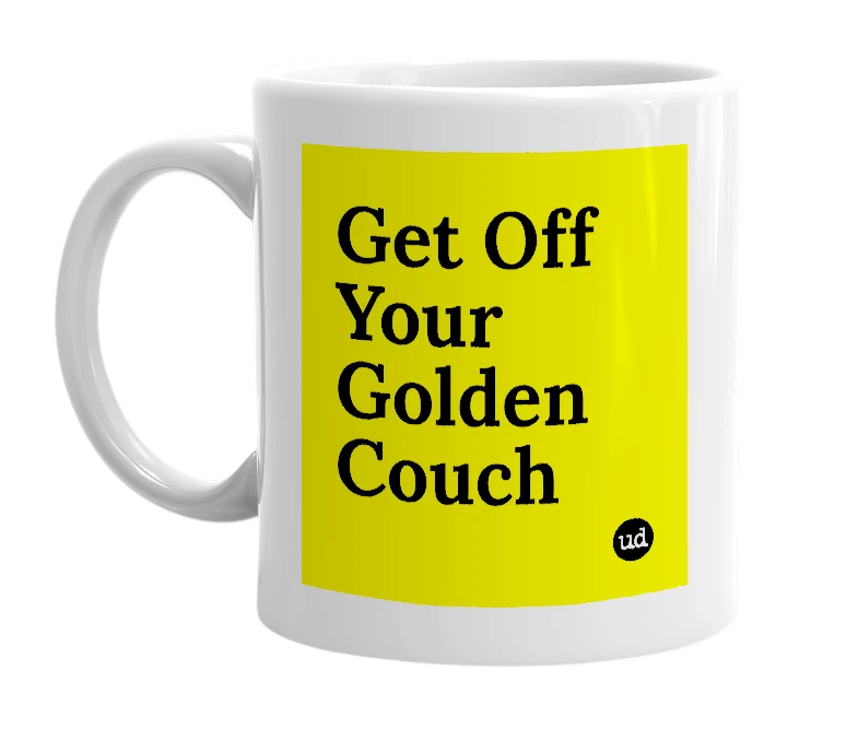 White mug with 'Get Off Your Golden Couch' in bold black letters