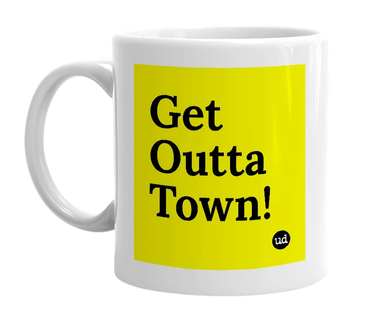 White mug with 'Get Outta Town!' in bold black letters