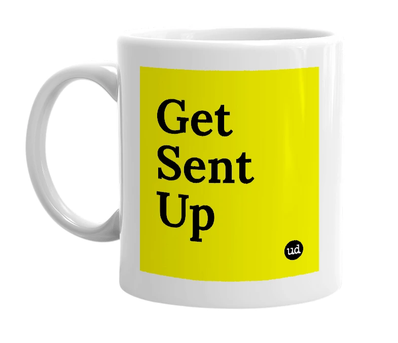 White mug with 'Get Sent Up' in bold black letters