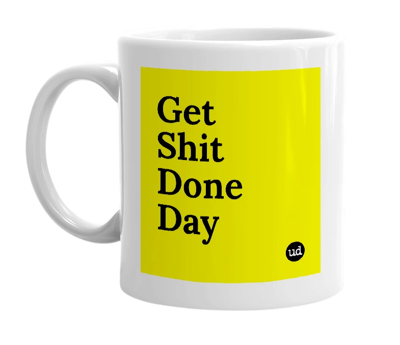 White mug with 'Get Shit Done Day' in bold black letters