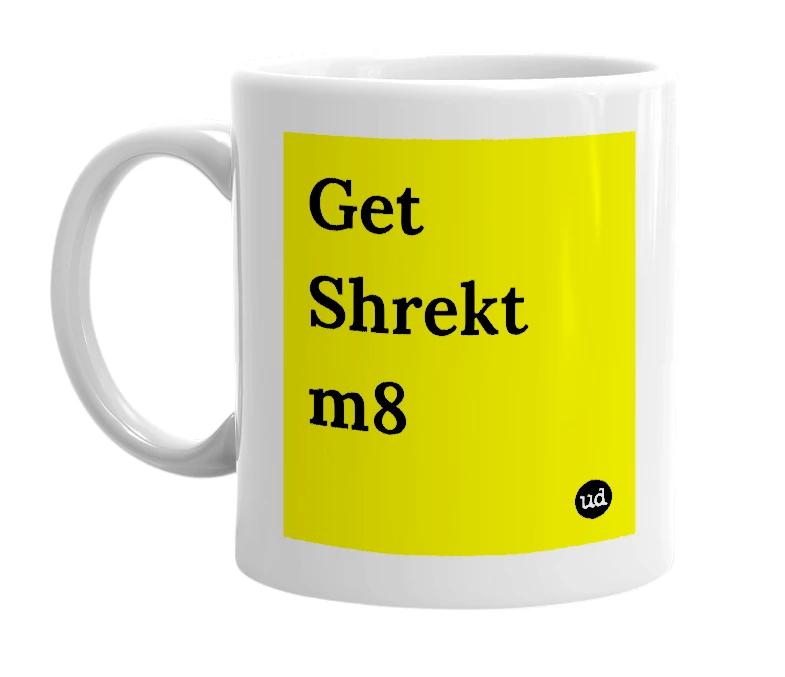 White mug with 'Get Shrekt m8' in bold black letters