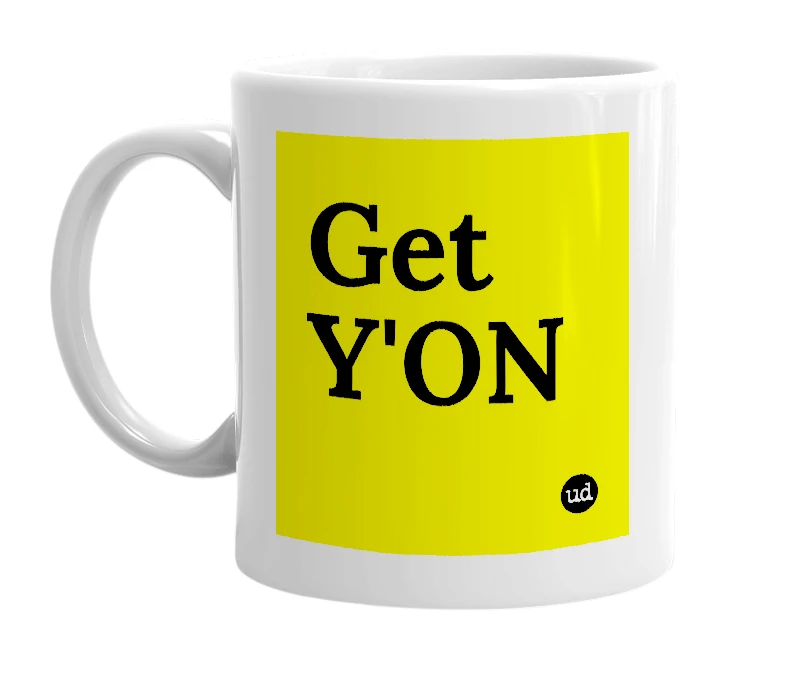 White mug with 'Get Y'ON' in bold black letters