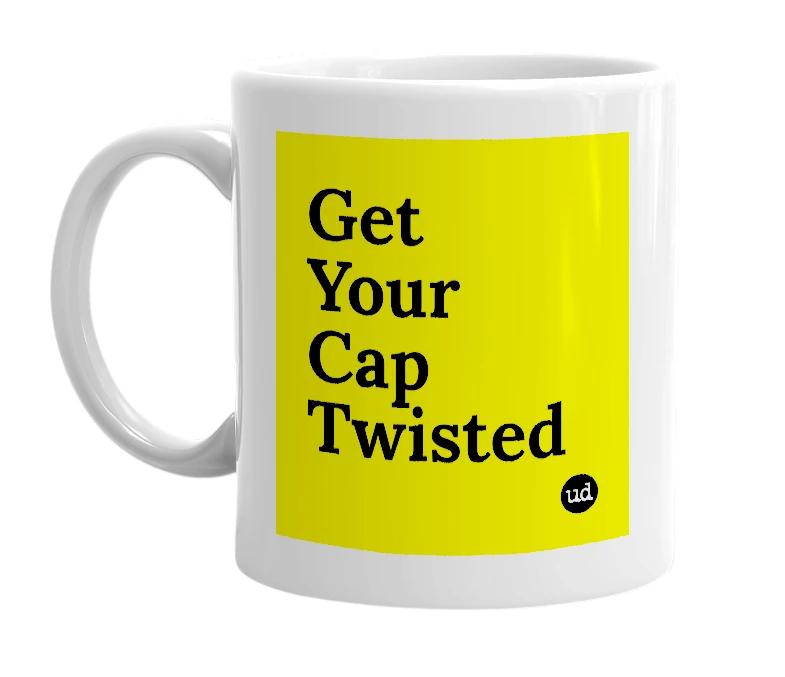 White mug with 'Get Your Cap Twisted' in bold black letters