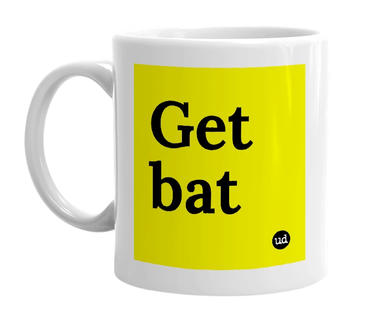 White mug with 'Get bat' in bold black letters